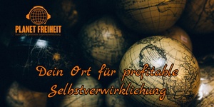 Planet Freiheit - dein Ort für profitable Selbstverwirklichung